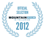 2012 Official Selection Mountainfilm in Telluride 2012 Official Selection Mountainfilm in Telluride